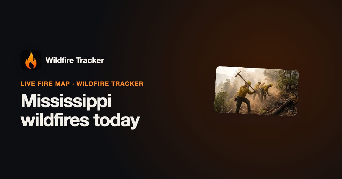 Mississippi Wildfires Today — Fire Map & Active Fires | Wildfire Tracker