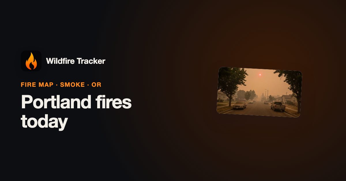 Portland Fires Today — Fire Map, Smoke & Air Quality (OR) | Wildfire ...